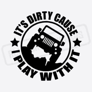 IT'S DIRTY CAUSE